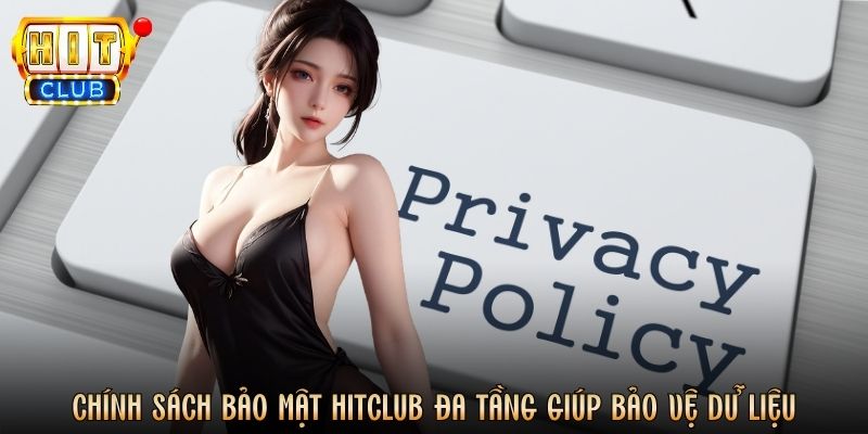 Chính sách bảo mật Hitclub đa tầng giúp bảo vệ dữ liệu